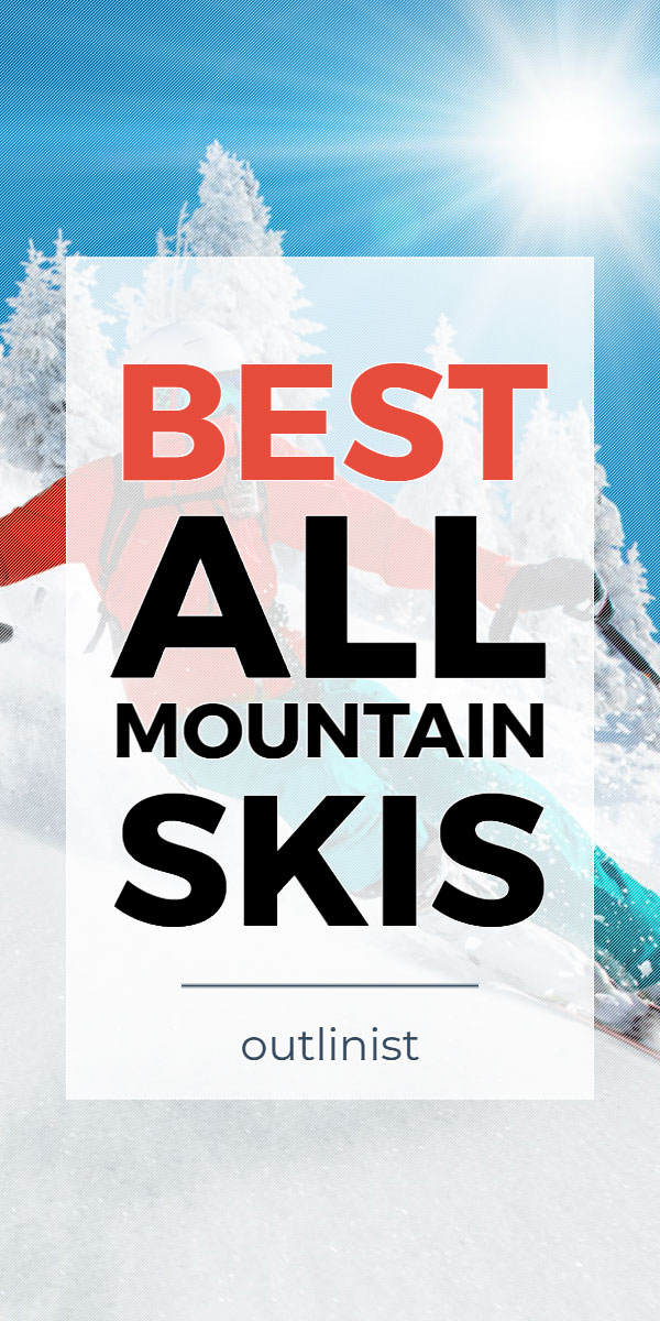 Best All-Mountain Skis • Reviews & Buying Guide