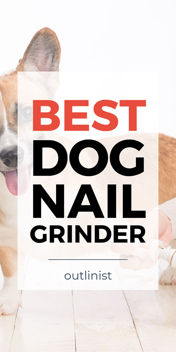 Best Dog Nail Grinder • Reviews & Buying Guide